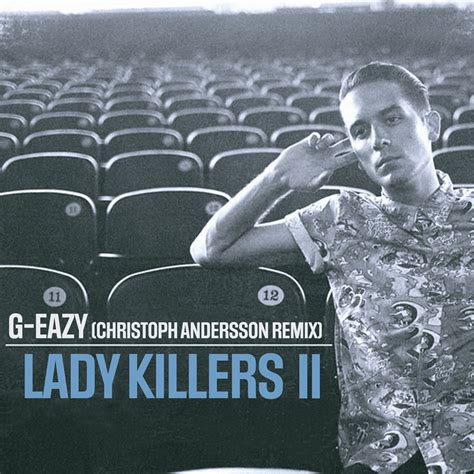 G Eazy Lady Killers Ii Christoph Andersson Remix Lyrics Genius Lyrics