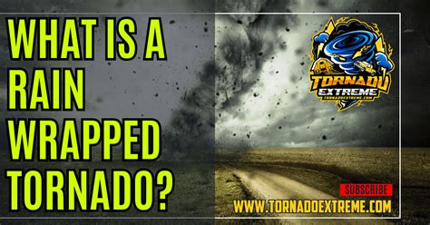 What is a Rain Wrapped Tornado? Severe Weather