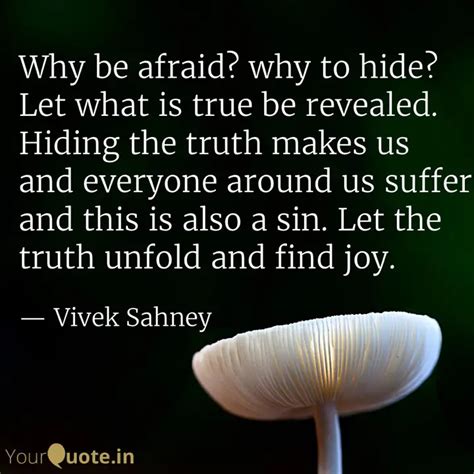 Why Be Afraid Why To Hid Quotes Writings By Vivek Sahney