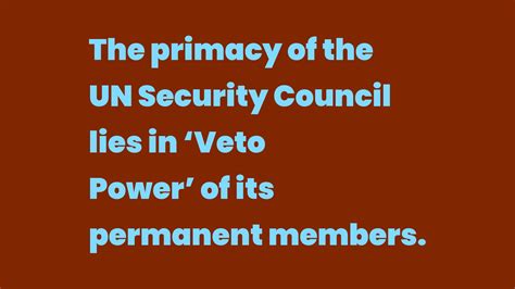 The primacy of the UN Security Council lies in ‘Veto Power’ of its ...