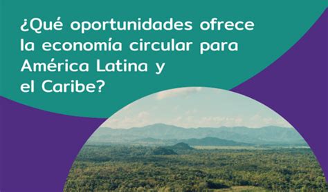 Econom A Circular En Am Rica Latina Y El Caribe Una Visi N Compartida