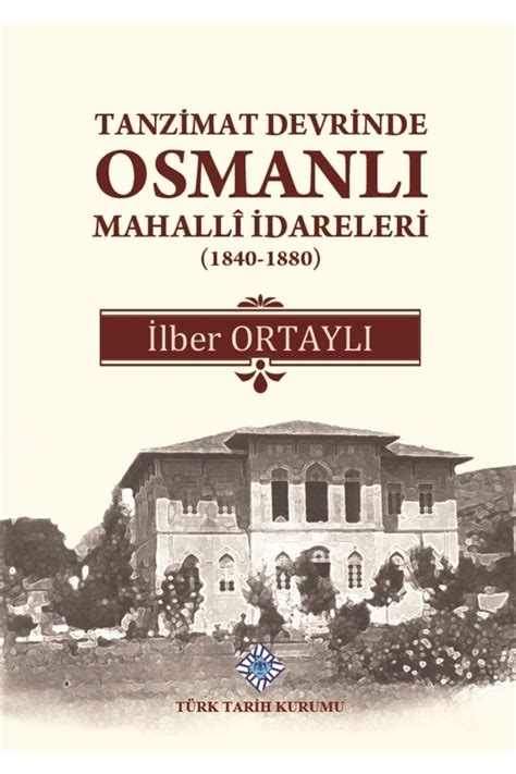 Türk Tarih Kurumu Yayınları Tanzimat Devrinde Osmanlı Mahalli Idareleri