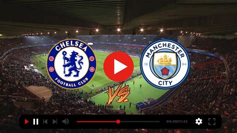 Watchlive Epl Manchester City Vs Chelsea Live Streams On Tv Channel