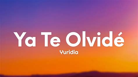 Yuridia Ya Te Olvidé Letra Lyrics Youtube