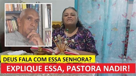 A PASTORA NADIR precisa EXPLICAR isso já que ela diz que DEUS FALA