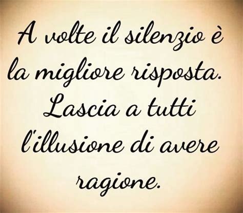 A Volte Il Silenzio La Migliore Risposta Lascia A Tutti L Illusione