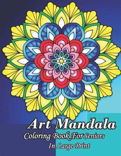 Art Mandala Coloring Book For Seniors In Large Print Easy Mandalas