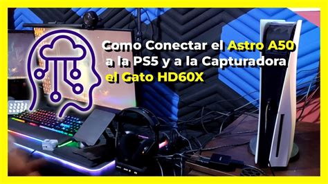 Como Conectar El Astro A50 A La PS5 Y A La Capturadora El Gato HD60X