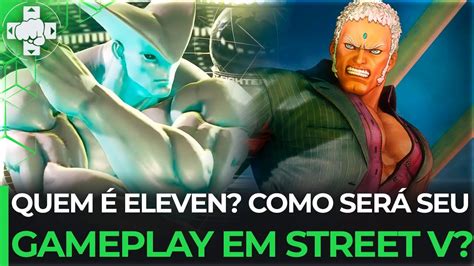 Eleven Revelado Quem Ele Como Ser Seu Gameplay Em Street Fighter V