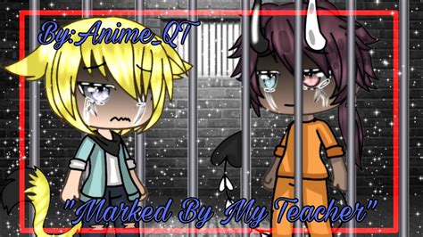 Marked By My Teacher Gacha Life Gay Glmm Bl Read Description