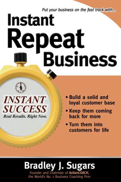 Instant Repeat Business By Bradley J Sugars Brad Sugars Paperback