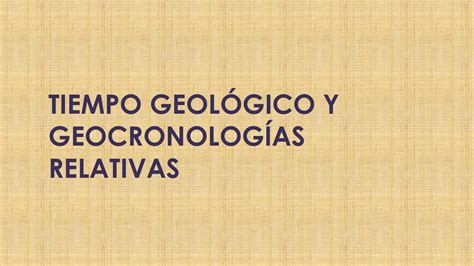 Tiempo Geol Gico Y Geocronol Gicas Relativas Brenda Avila Rivera Udocz