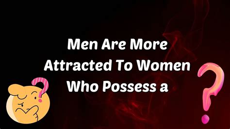 Men Are More Attracted To Women Who Possess A Psychology Of Human Behaviour Psychology