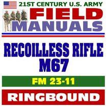 21st Century US Army Field Manuals Recoilless Rifle M67 FM 2311