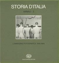 Storia D Italia Annali Vol 2 L Immagine Fotografica 1845 1945