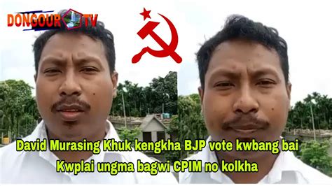 David Murasing Khuk Kengkha Bjp Kwbang Vote Bai Kwplai Ungma Bagwi Cpim