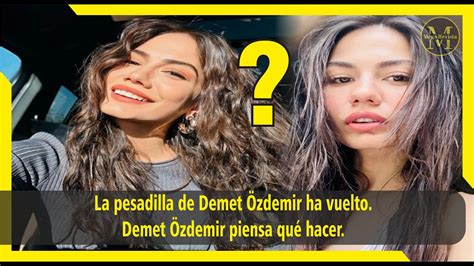 La Pesadilla De Demet Zdemir Ha Vuelto Demet Zdemir Piensa Qu Hacer