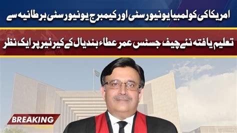 Who Is The New Chief Justice Of Pakistan Umar Ata Bandial Everything