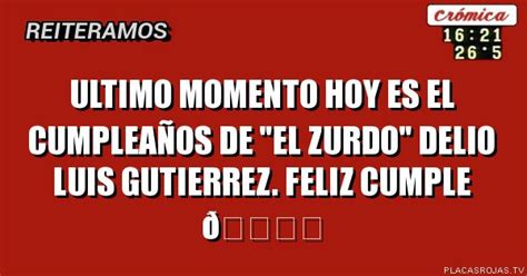 Ultimo Momento hoy es el cumpleaños de el Zurdo Delio Luis Gutierrez