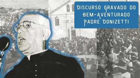 Discurso Gravado Bem Aventurado Padre Donizetti Tavares De Lima