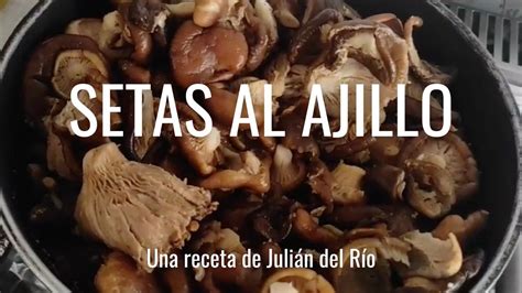 Setas Al Ajillo Una Receta De Juli N Del R O Los Mayores Cuentan