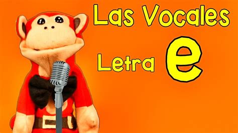 La Canci N De Las Vocales A E I O U Letra E Show Del Mono S Labo