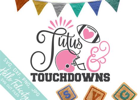 Tutus And Touchdowns Svg Cutting Files By Hello Felicity