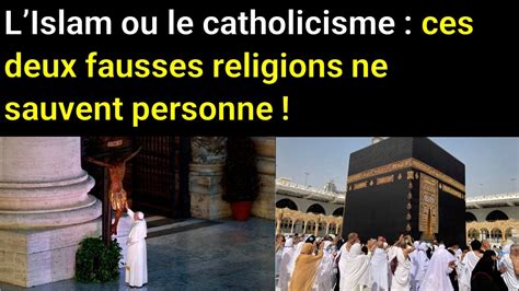 LIslam Ou Le Catholicisme Ces Deux Fausses Religions Ne Sauvent