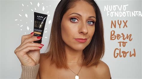 Grwm Applicazione Nuovo Fondotinta Nyx Born To Glow Proviamolo