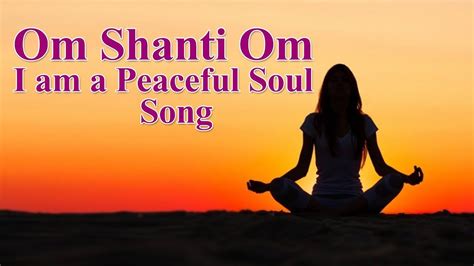 Om Shanti Om I Am A Peaceful Soul Full Song With Lyrics Youtube Om