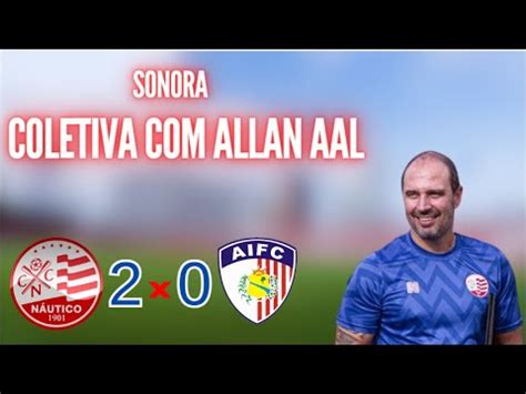 SONORA DA COLETIVA ALLAN AAL NÁUTICO 2x0 AFOGADOS 01 03 2024 YouTube