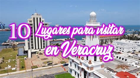 10 Lugares Para Visitar En La Ciudad De Veracruz Y Alrededores Ciudad