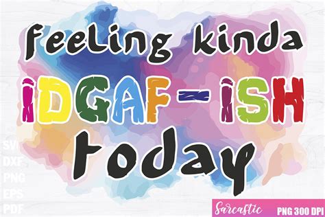 Feeling Kinda Idgaf Ish Today Graphic By Withoutdreamsplease Creative