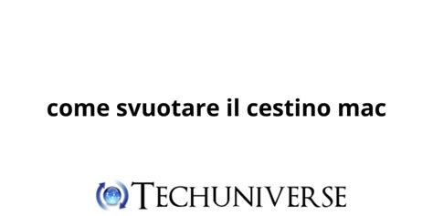 Come Svuotare Il Cestino Mac Blog Di Techuniverse