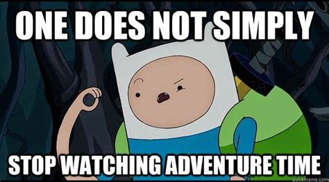 Adventure Time Meme One Does Not Simply Stop Watching Adventure Time