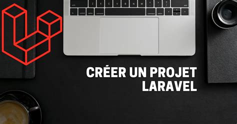 Créer Un Nouveau Projet Laravel