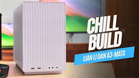 Chill Build Lian Li DAN A3 MATX YouTube