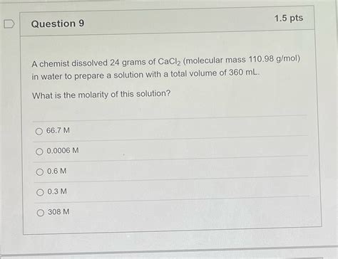 Solved D Question 9 15 Pts A Chemist Dissolved 24 Grams Of Cacl2 Course Hero