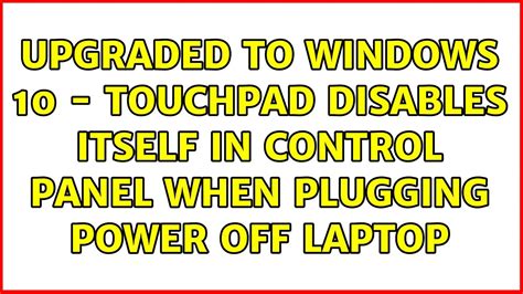 Upgraded To Windows 10 Touchpad Disables Itself In Control Panel When