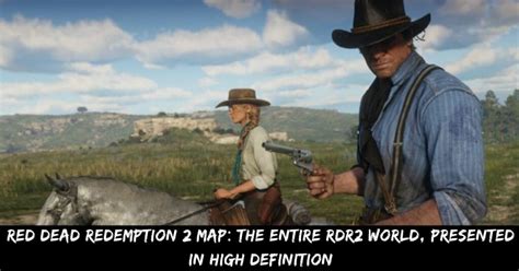 Red Dead Redemption 2 Map The Entire Rdr2 World Presented In High