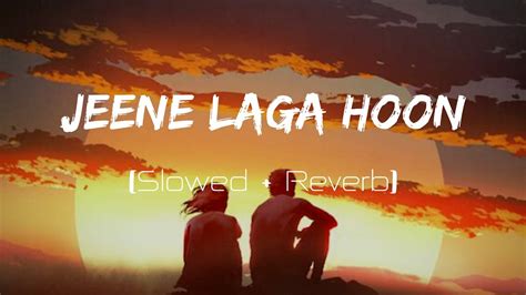 Jeene Laga Hoon Slowed Reverb Lofi Remix Atif Aslam Shreya Ghoshal Youtube