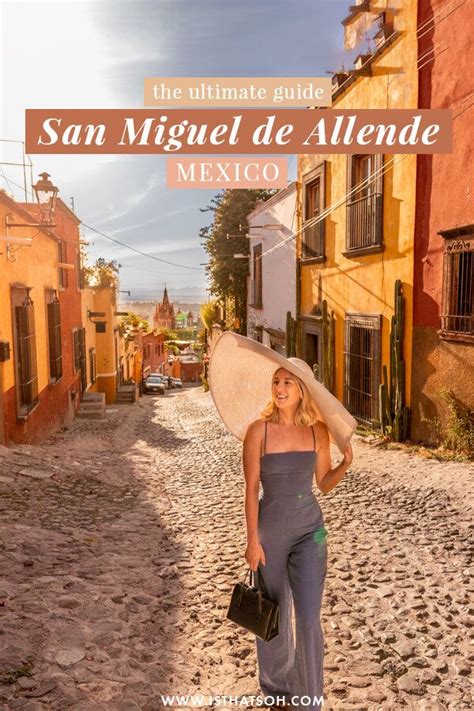 The Ultimate Guide To San Miguel De Allende Mexico Soheila San