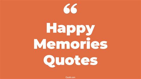 45 Vibrant Happy Memories Quotes That Will Unlock Your True Potential