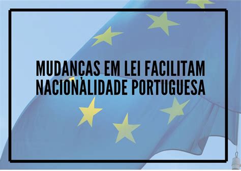 Mudan As Na Lei De Nacionalidade Portuguesa Facilitam Cidadania Para Netos