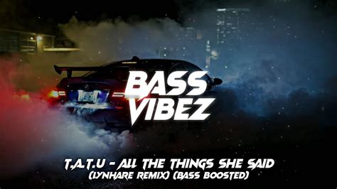 T A T U All The Things She Said Lynhare Remix Bass Boosted Youtube