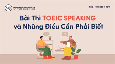 Bài Thi TOEIC SPEAKING và Những Điều Cần Phải Biết Anh ngữ Halo