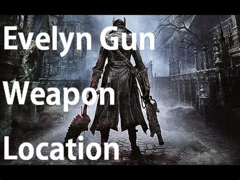 Bloodborne - Evelyn Gun Weapon Location - YouTube