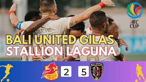 Hasil AFC Cup 2023 Bali United Sikat Stallion Laguna 5 2 YouTube