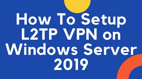 How To Setup L2TP VPN On Windows Server 2019