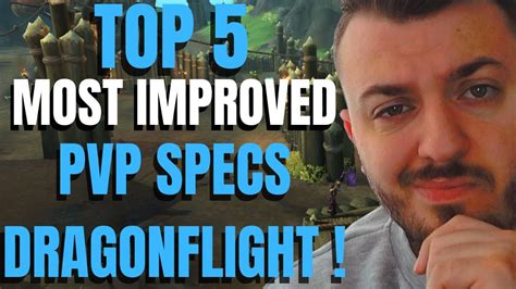 Top 5 Improved Pvp Specs In Wow Dragonflight 10 0 Youtube